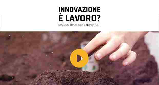 Innovazione è Lavoro? Dialogo tra Profit e Non profit